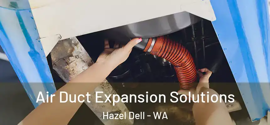  Air Duct Expansion Solutions Hazel Dell - WA