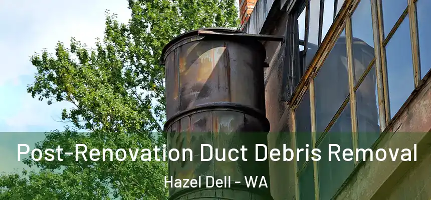  Post-Renovation Duct Debris Removal Hazel Dell - WA
