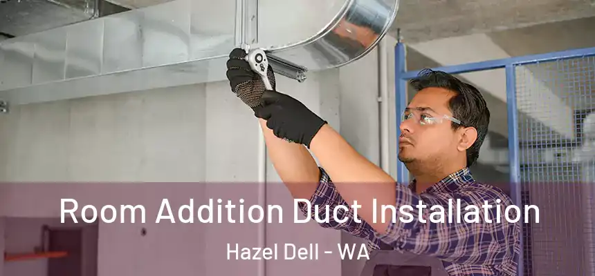  Room Addition Duct Installation Hazel Dell - WA