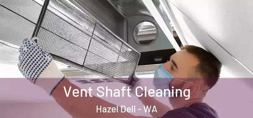  Vent Shaft Cleaning Hazel Dell - WA